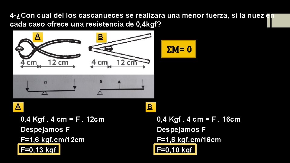 4 -¿Con cual del los cascanueces se realizara una menor fuerza, si la nuez