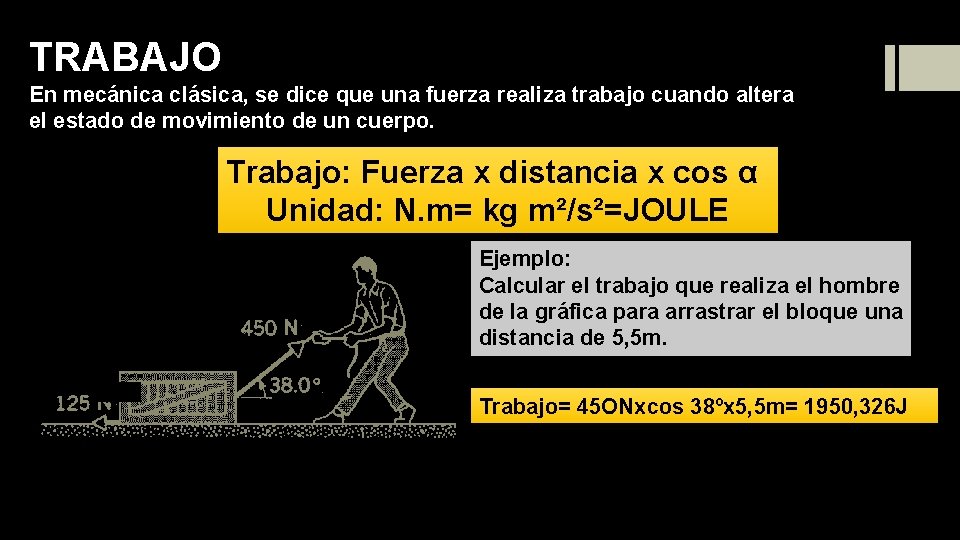 TRABAJO En mecánica clásica, se dice que una fuerza realiza trabajo cuando altera el