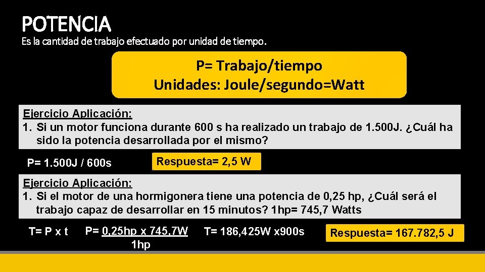 POTENCIA Es la cantidad de trabajo efectuado por unidad de tiempo. P= Trabajo/tiempo Unidades: