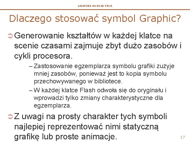 GRAFIKA ANIMACYJNA Dlaczego stosować symbol Graphic? Ü Generowanie kształtów w każdej klatce na scenie