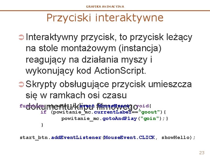 GRAFIKA ANIMACYJNA Przyciski interaktywne Ü Interaktywny przycisk, to przycisk leżący na stole montażowym (instancja)