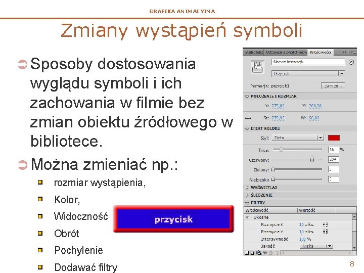 GRAFIKA ANIMACYJNA Zmiany wystąpień symboli Ü Sposoby dostosowania wyglądu symboli i ich zachowania w