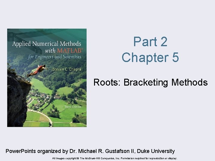 Part 2 Chapter 5 Roots: Bracketing Methods Power. Points organized by Dr. Michael R.