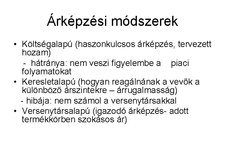 Árképzési módszerek • Költségalapú (haszonkulcsos árképzés, tervezett hozam) - hátránya: nem veszi figyelembe a