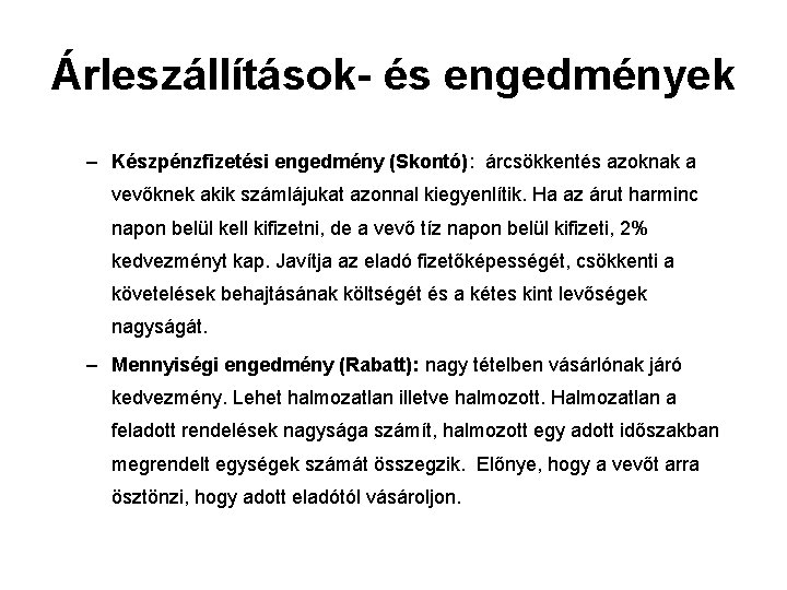 Árleszállítások- és engedmények – Készpénzfizetési engedmény (Skontó): árcsökkentés azoknak a vevőknek akik számlájukat azonnal