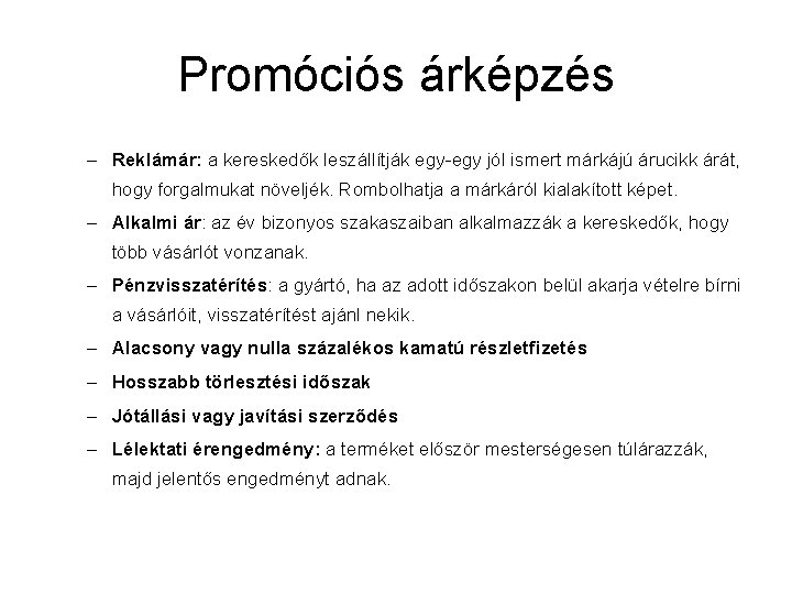 Promóciós árképzés – Reklámár: a kereskedők leszállítják egy-egy jól ismert márkájú árucikk árát, hogy