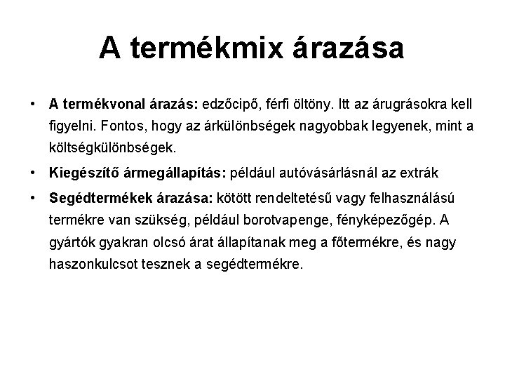 A termékmix árazása • A termékvonal árazás: edzőcipő, férfi öltöny. Itt az árugrásokra kell