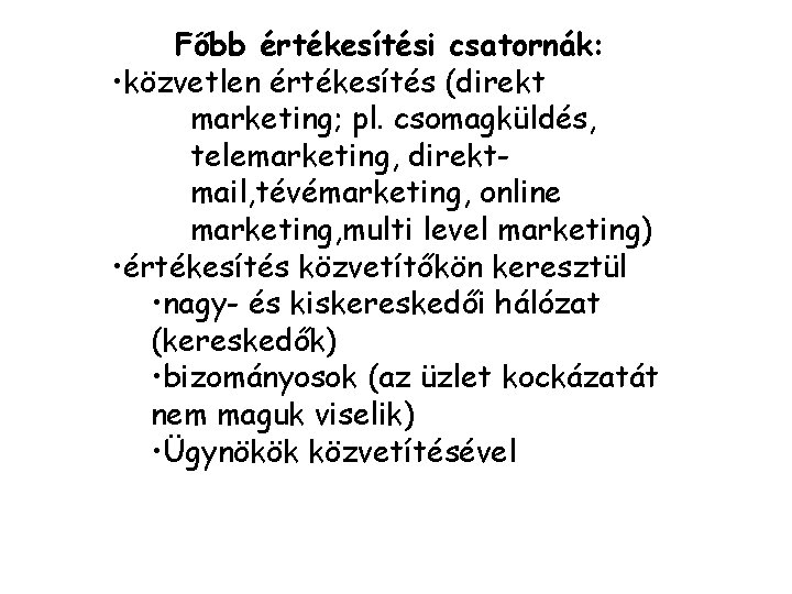 Főbb értékesítési csatornák: • közvetlen értékesítés (direkt marketing; pl. csomagküldés, telemarketing, direktmail, tévémarketing, online