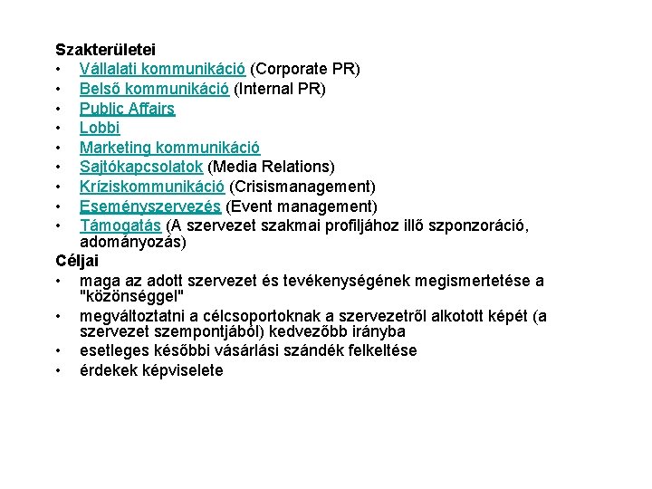 Szakterületei • Vállalati kommunikáció (Corporate PR) • Belső kommunikáció (Internal PR) • Public Affairs