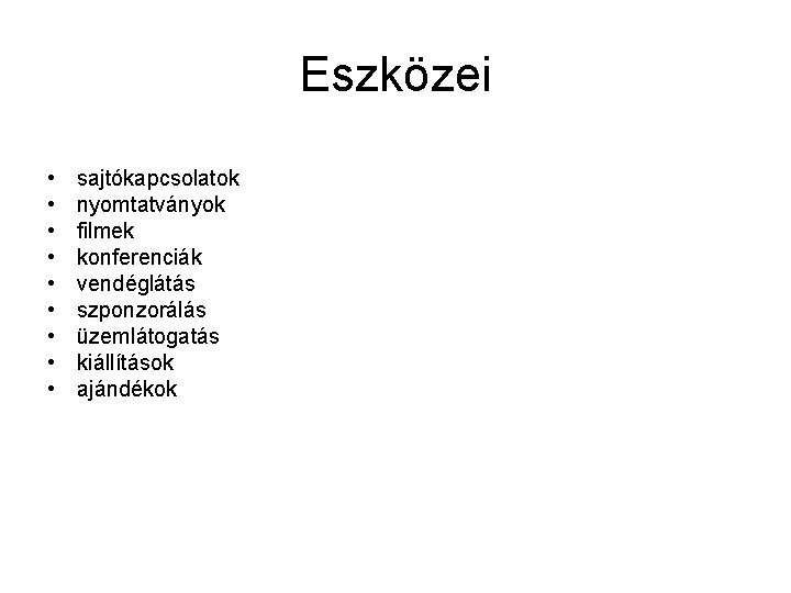 Eszközei • • • sajtókapcsolatok nyomtatványok filmek konferenciák vendéglátás szponzorálás üzemlátogatás kiállítások ajándékok 