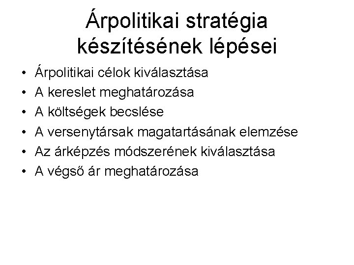 Árpolitikai stratégia készítésének lépései • • • Árpolitikai célok kiválasztása A kereslet meghatározása A