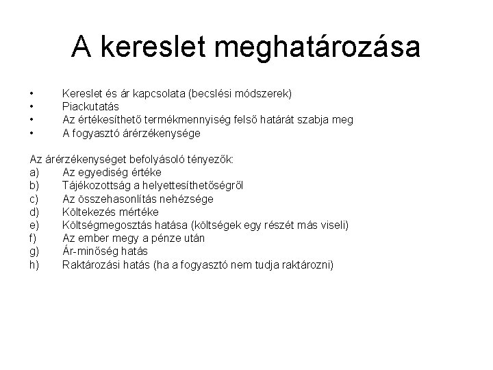 A kereslet meghatározása • • Kereslet és ár kapcsolata (becslési módszerek) Piackutatás Az értékesíthető