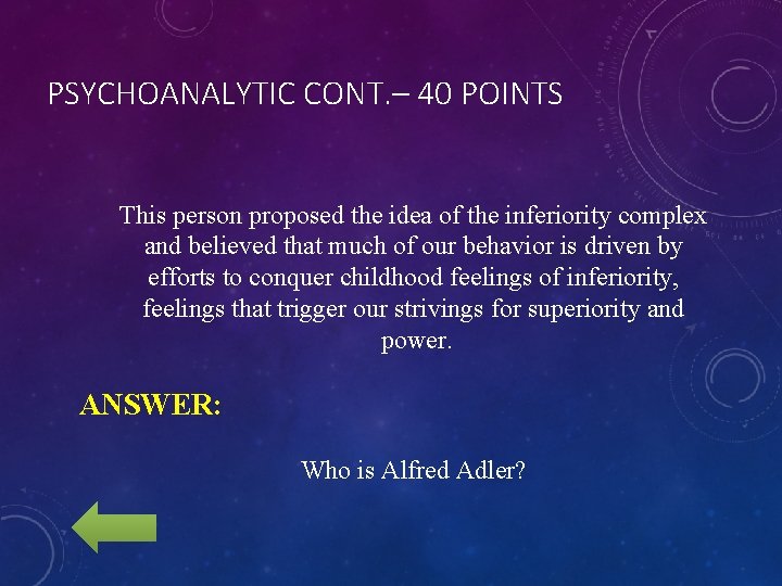 PSYCHOANALYTIC CONT. – 40 POINTS This person proposed the idea of the inferiority complex