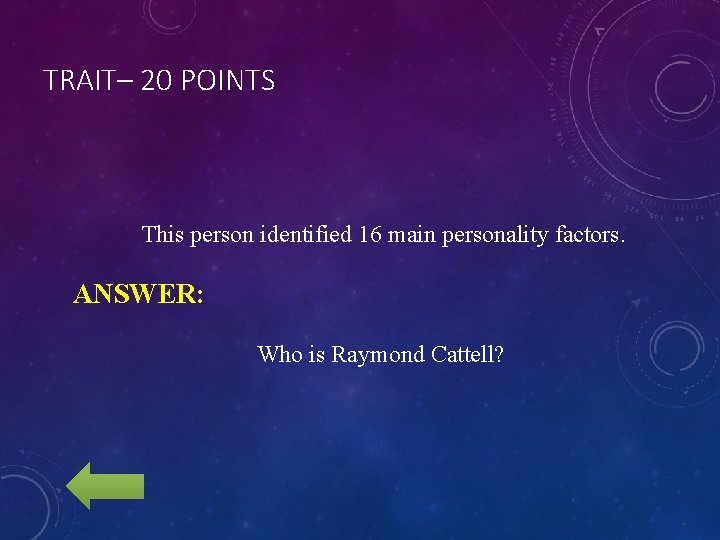 TRAIT– 20 POINTS This person identified 16 main personality factors. ANSWER: Who is Raymond