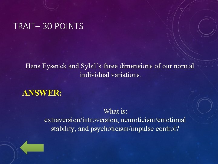 TRAIT– 30 POINTS Hans Eysenck and Sybil’s three dimensions of our normal individual variations.