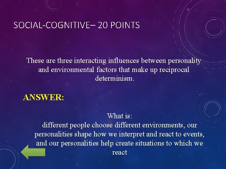 SOCIAL-COGNITIVE– 20 POINTS These are three interacting influences between personality and environmental factors that