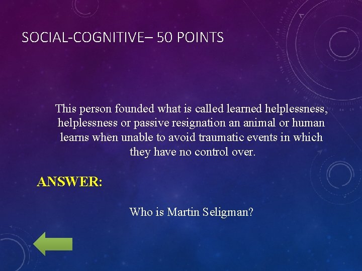 SOCIAL-COGNITIVE– 50 POINTS This person founded what is called learned helplessness, helplessness or passive