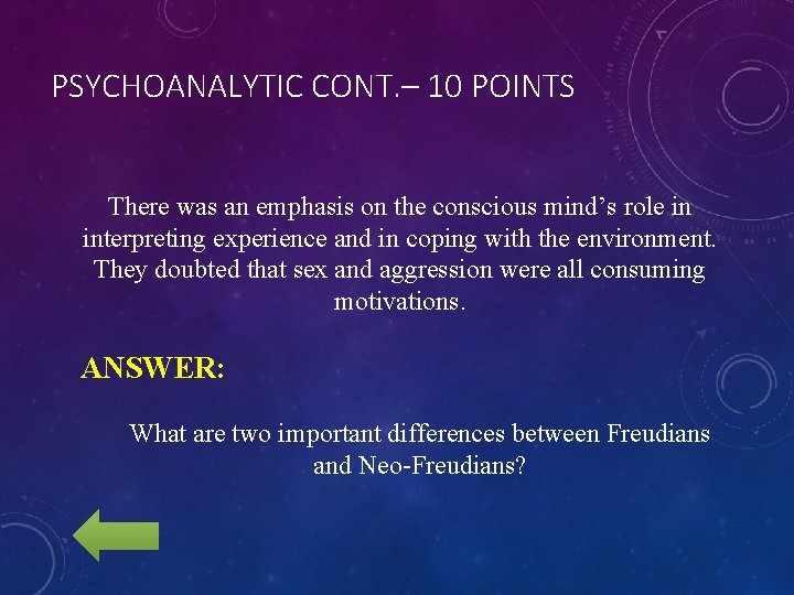 PSYCHOANALYTIC CONT. – 10 POINTS There was an emphasis on the conscious mind’s role