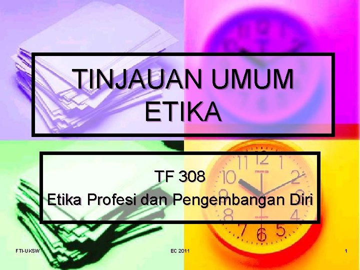 TINJAUAN UMUM ETIKA TF 308 Etika Profesi dan Pengembangan Diri FTI-UKSW EC 2011 1