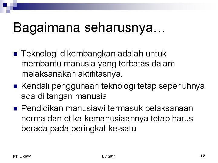 Bagaimana seharusnya… n n n Teknologi dikembangkan adalah untuk membantu manusia yang terbatas dalam