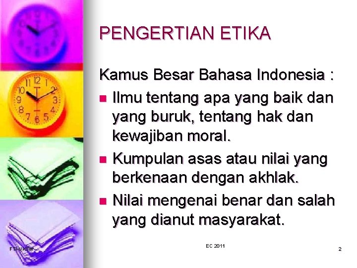 PENGERTIAN ETIKA Kamus Besar Bahasa Indonesia : n Ilmu tentang apa yang baik dan