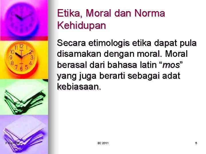 Etika, Moral dan Norma Kehidupan Secara etimologis etika dapat pula disamakan dengan moral. Moral