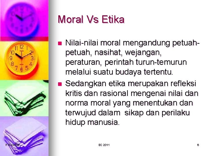 Moral Vs Etika n n FTI-UKSW Nilai-nilai moral mengandung petuah, nasihat, wejangan, peraturan, perintah