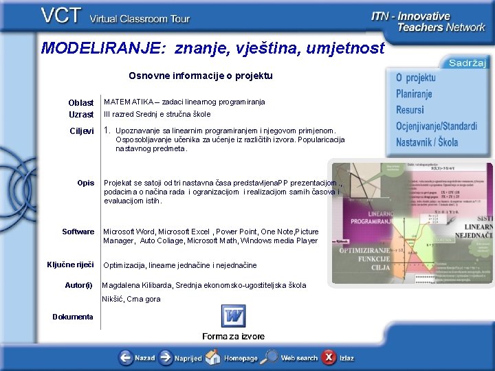 MODELIRANJE: znanje, vještina, umjetnost Osnovne informacije o projektu MATEMATIKA – zadaci linearnog programiranja Oblast