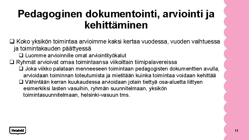 Pedagoginen dokumentointi, arviointi ja kehittäminen q Koko yksikön toimintaa arvioimme kaksi kertaa vuodessa, vuoden