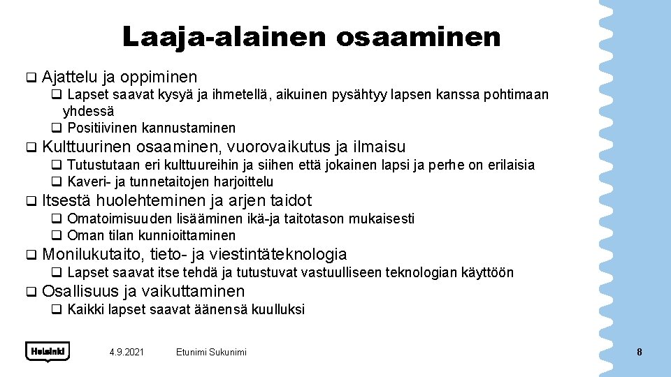 Laaja-alainen osaaminen q Ajattelu ja oppiminen q Lapset saavat kysyä ja ihmetellä, aikuinen pysähtyy