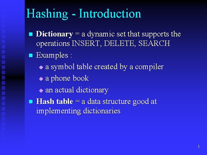 Hashing - Introduction n Dictionary = a dynamic set that supports the operations INSERT,