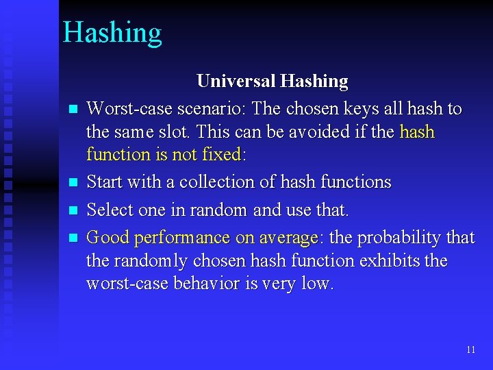 Hashing n n Universal Hashing Worst-case scenario: The chosen keys all hash to the