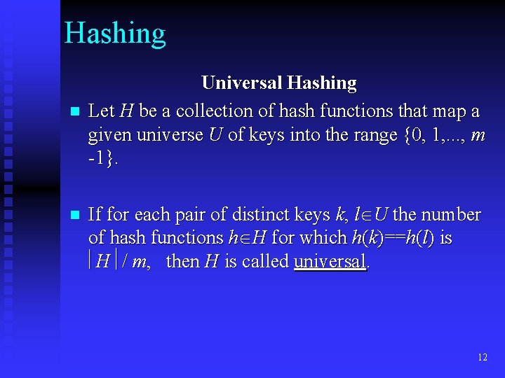 Hashing n n Universal Hashing Let H be a collection of hash functions that