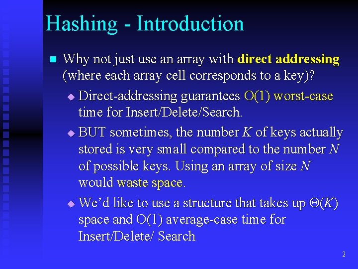 Hashing - Introduction n Why not just use an array with direct addressing (where