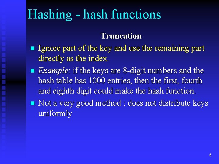 Hashing - hash functions n n n Truncation Ignore part of the key and