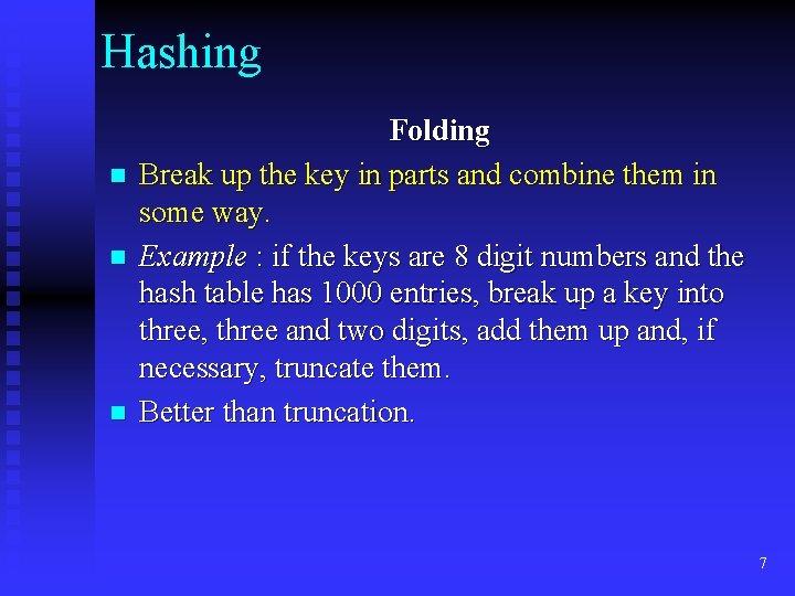 Hashing n n n Folding Break up the key in parts and combine them
