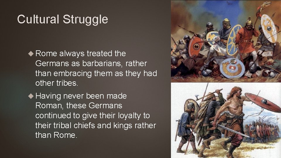 Cultural Struggle Rome always treated the Germans as barbarians, rather than embracing them as
