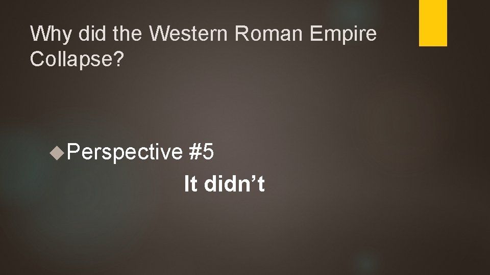 Why did the Western Roman Empire Collapse? Perspective #5 It didn’t 