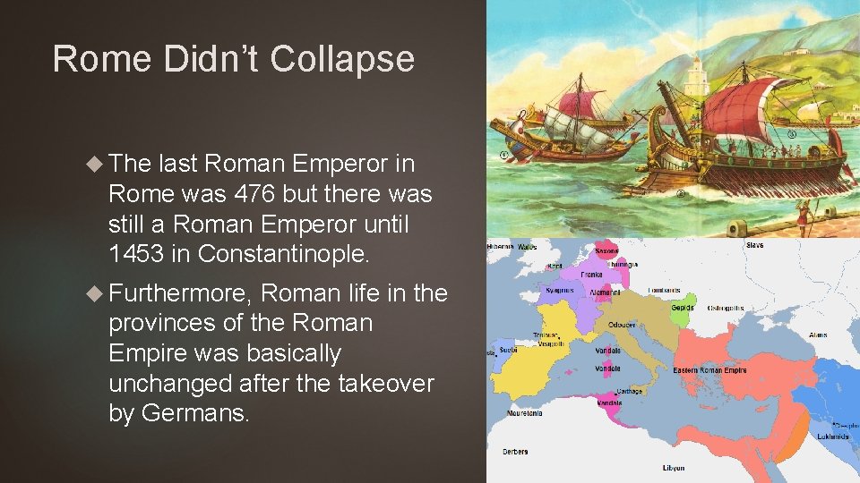 Rome Didn’t Collapse The last Roman Emperor in Rome was 476 but there was