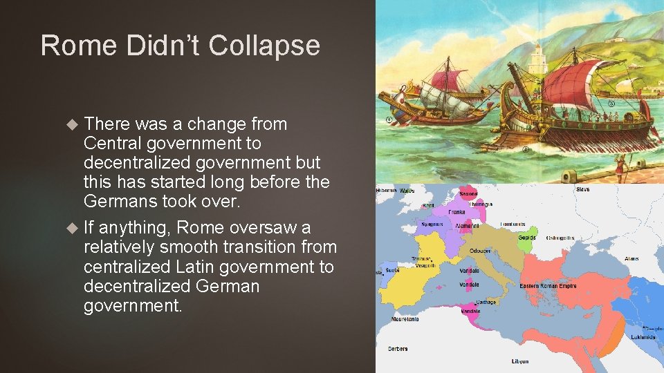 Rome Didn’t Collapse There was a change from Central government to decentralized government but