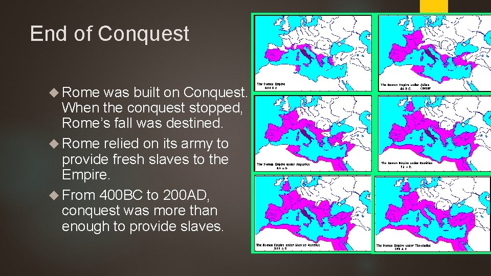 End of Conquest Rome was built on Conquest. When the conquest stopped, Rome’s fall