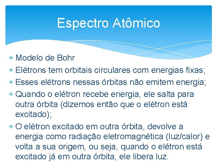 Espectro Atômico Modelo de Bohr Elétrons tem orbitais circulares com energias fixas; Esses elétrons