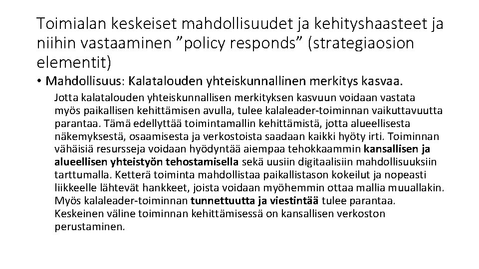 Toimialan keskeiset mahdollisuudet ja kehityshaasteet ja niihin vastaaminen ”policy responds” (strategiaosion elementit) • Mahdollisuus: