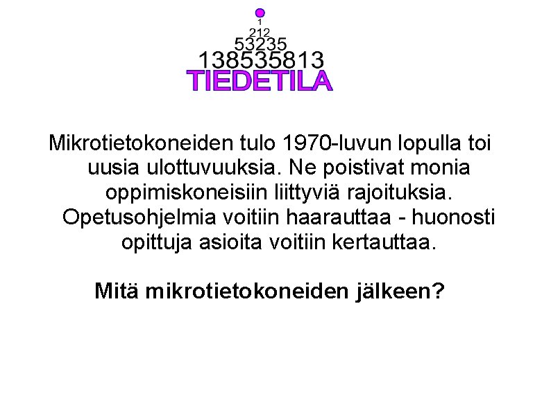 Mikrotietokoneiden tulo 1970 -luvun lopulla toi uusia ulottuvuuksia. Ne poistivat monia oppimiskoneisiin liittyviä rajoituksia.