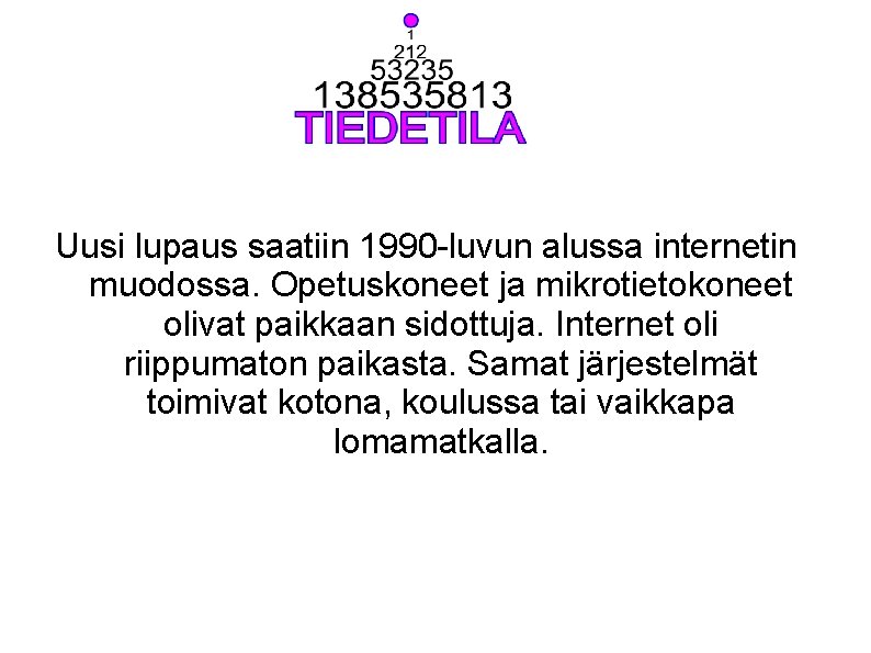 Uusi lupaus saatiin 1990 -luvun alussa internetin muodossa. Opetuskoneet ja mikrotietokoneet olivat paikkaan sidottuja.