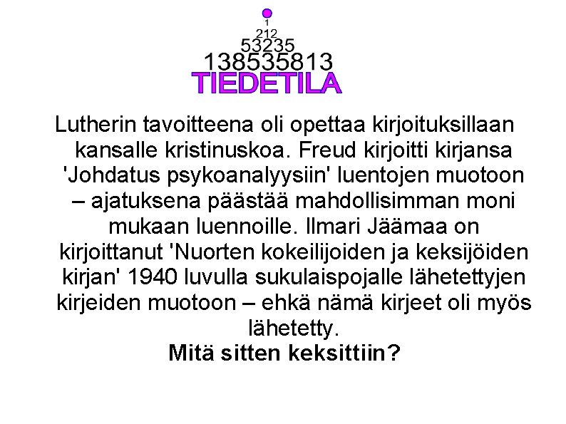 Lutherin tavoitteena oli opettaa kirjoituksillaan kansalle kristinuskoa. Freud kirjoitti kirjansa 'Johdatus psykoanalyysiin' luentojen muotoon