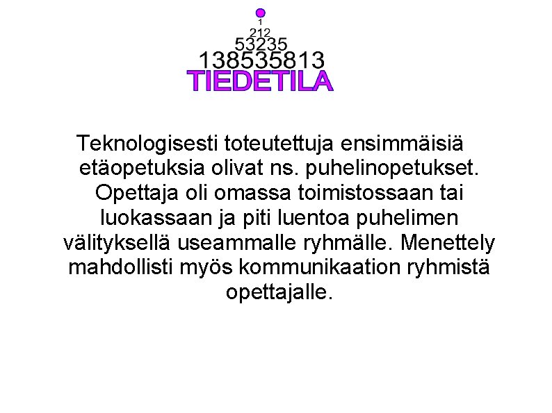 Teknologisesti toteutettuja ensimmäisiä etäopetuksia olivat ns. puhelinopetukset. Opettaja oli omassa toimistossaan tai luokassaan ja