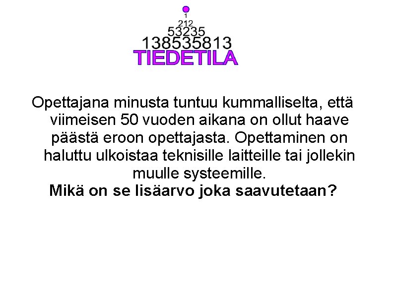 Opettajana minusta tuntuu kummalliselta, että viimeisen 50 vuoden aikana on ollut haave päästä eroon