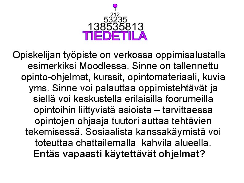 Opiskelijan työpiste on verkossa oppimisalustalla esimerkiksi Moodlessa. Sinne on tallennettu opinto-ohjelmat, kurssit, opintomateriaali, kuvia