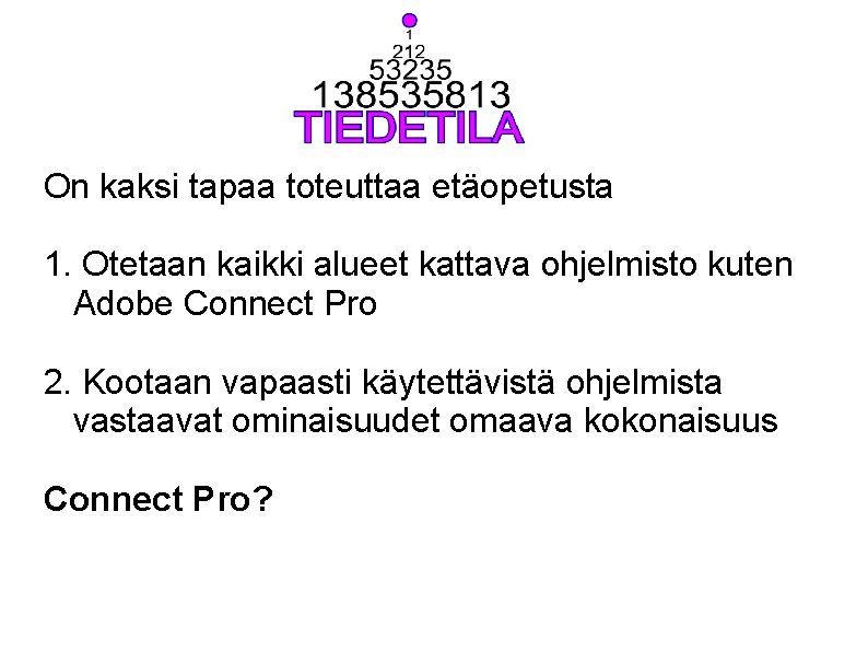 On kaksi tapaa toteuttaa etäopetusta 1. Otetaan kaikki alueet kattava ohjelmisto kuten Adobe Connect